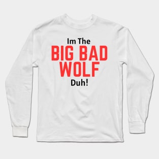 I'm the Big Bad Wolf, Duh! Long Sleeve T-Shirt